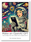 How to Make Your Own Custom AIs in OpenAI GPT-4. Book by Andreas Ramos