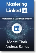 Mastering LinkedIn for Professional Lead Generation | Book on B2B lead gen for business | By Monte Clark and Andreas Ramos